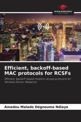 Knjiga Efficient, backoff-based MAC protocols for RCSFs Amadou Malado Dégnouma Ndiaye