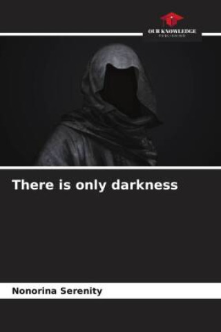 Knjiga There is only darkness Nonorina Serenity