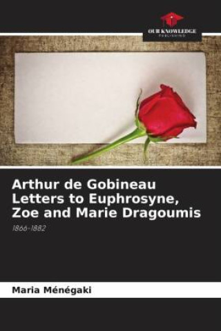 Buch Arthur de Gobineau Letters to Euphrosyne, Zoe and Marie Dragoumis Maria Ménégaki