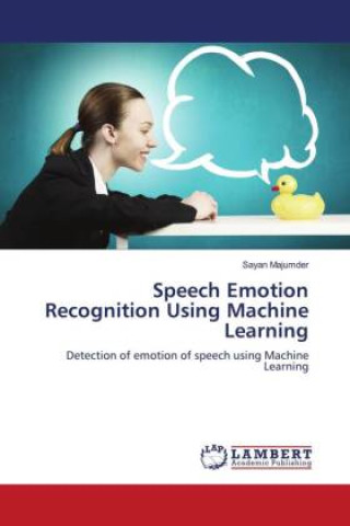 Knjiga Speech Emotion Recognition Using Machine Learning Sayan Majumder