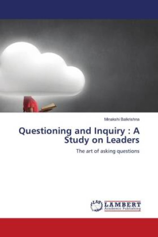 Knjiga Questioning and Inquiry : A Study on Leaders Minakshi Balkrishna