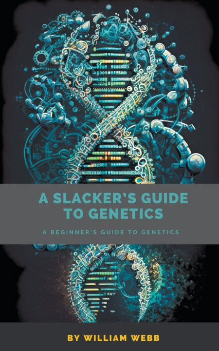 Βιβλίο A Slacker's Guide to Genetics William Webb