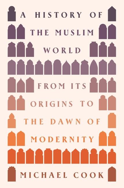 Könyv A History of the Muslim World – From Its Origins to the Dawn of Modernity Michael Cook