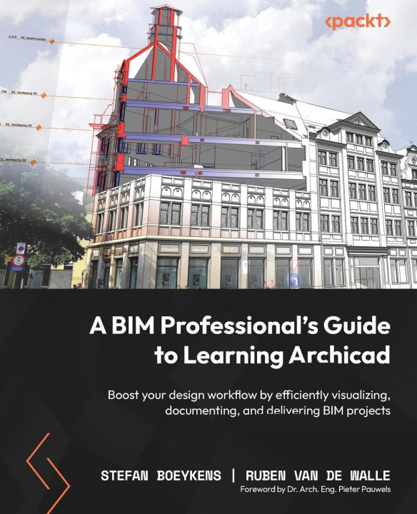Könyv A BIM Professional's Guide to Learning Archicad: Boost your design workflow by efficiently visualizing, documenting, and delivering BIM projects Ruben van de Walle