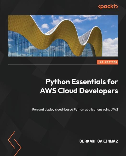 Buch Python Essentials for AWS Cloud Developers: Run and deploy cloud-based Python applications using AWS Serkan Sakinmaz