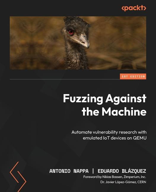 Книга Fuzzing Against the Machine: Automate vulnerability research with emulated IoT devices on QEMU Eduardo Blázquez