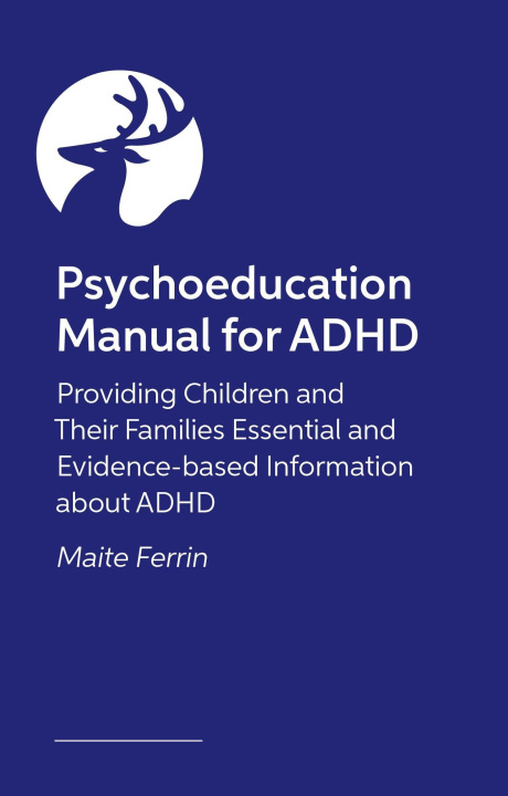 Carte Psychoeducation Manual for ADHD: Providing Children and Their Families Essential and Evidence-Based Information about ADHD 