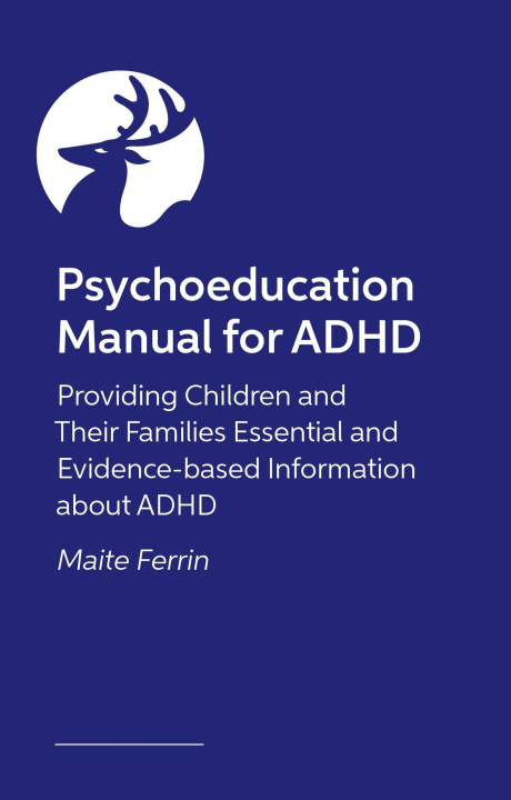 Kniha Psychoeducation Manual for ADHD: Providing Children and Their Families Essential and Evidence-Based Information about ADHD 