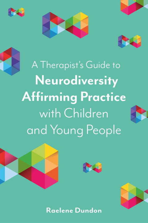 Książka A Therapist's Guide to Neurodiversity Affirming Practice with Children and Young People 