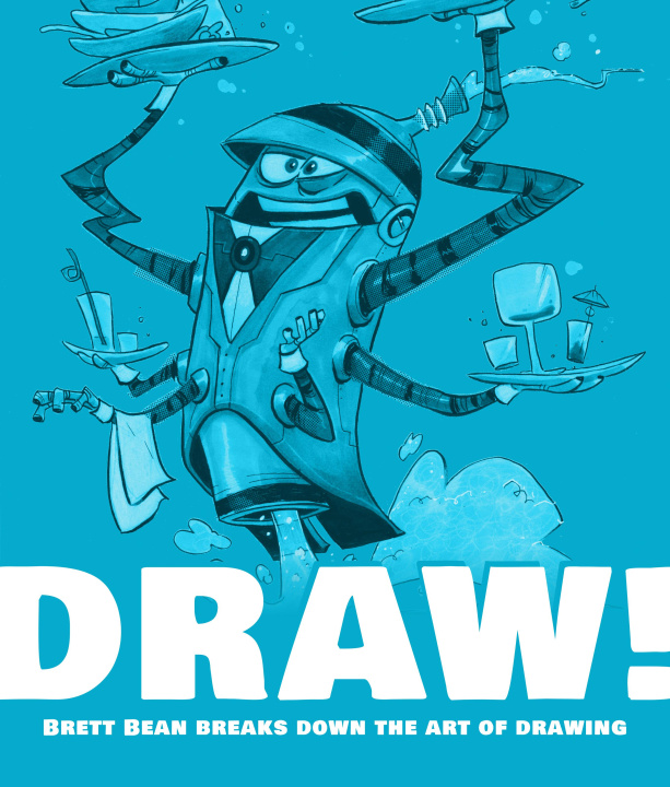 Kniha Draw!: Brett Bean Breaks Down the Art of Drawing 