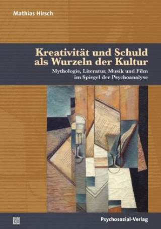 Kniha Kreativität und Schuld als Wurzeln der Kultur Mathias Hirsch