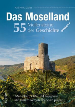 Buch Das Moselland. 55 Meilensteine der Geschichte Karl-Heinz Zuber