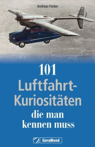 Kniha 101 Luftfahrt-Kuriositäten, die man kennen muss Andreas Fecker