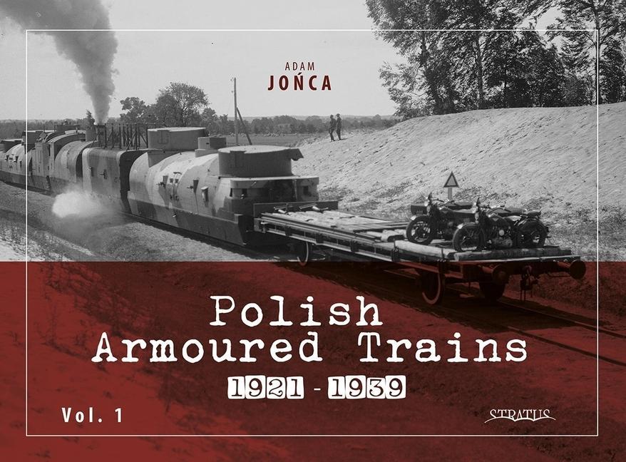 Kniha Polish Armoured Trains 1921-1939 Vol. 1 Adam Jo&324;ca