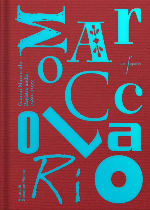Carte Maroccolario. Gianni Maroccolo. Registro audio 1980-2022 