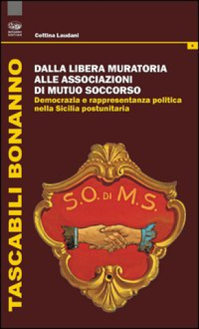 Kniha Dalla Libera Muratoria alle associazioni di mutuo soccorso. Democrazia e rappresentanza politica nella Sicilia postunitaria Cettina Laudani