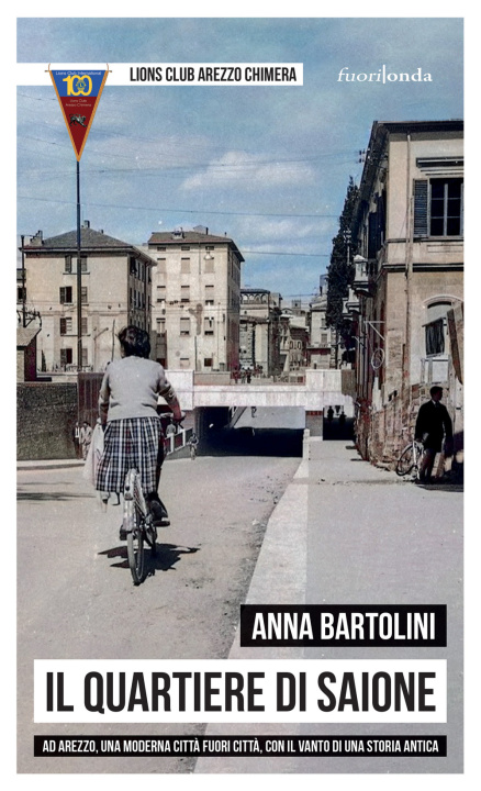 Kniha quartiere di Saione. Ad Arezzo, una moderna città fuori città, con il vanto di una storia antica Anna Bartolini