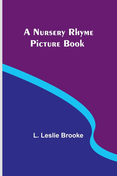 Knjiga A Nursery Rhyme Picture Book L. Leslie Brooke