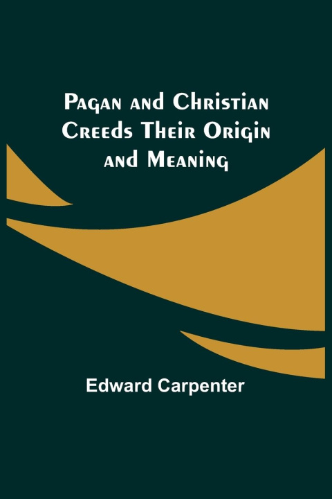 Könyv Pagan and Christian Creeds Their Origin and Meaning 
