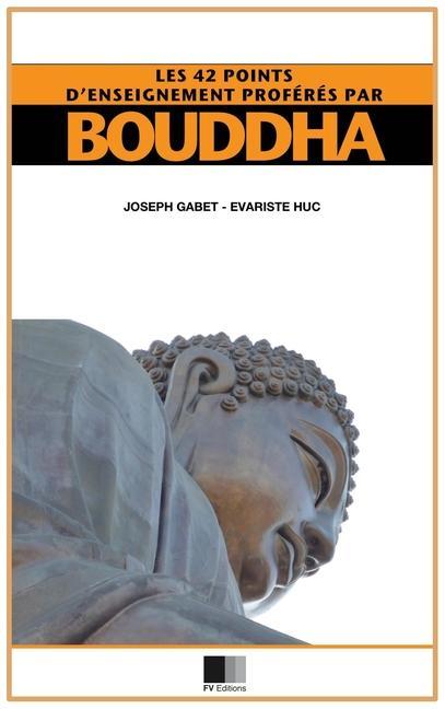 Kniha Les 42 points d'enseignement proférés par Bouddha: Édition agrémentée de notes critiques (format pour une lecture confortable) Évariste Huc