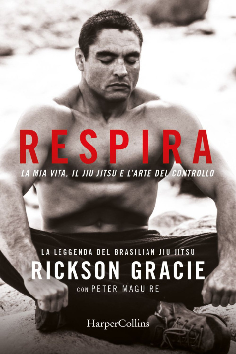 Kniha Respira. La mia vita, il jiu-jitsu e l’arte del controllo Rickson Gracie