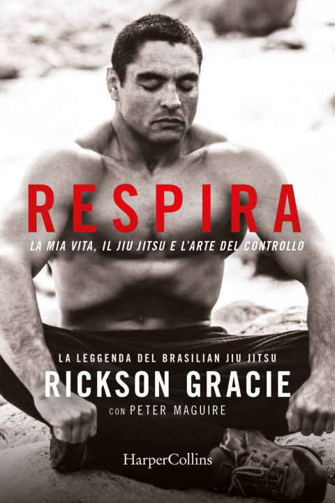 Book Respira. La mia vita, il jiu-jitsu e l’arte del controllo Rickson Gracie