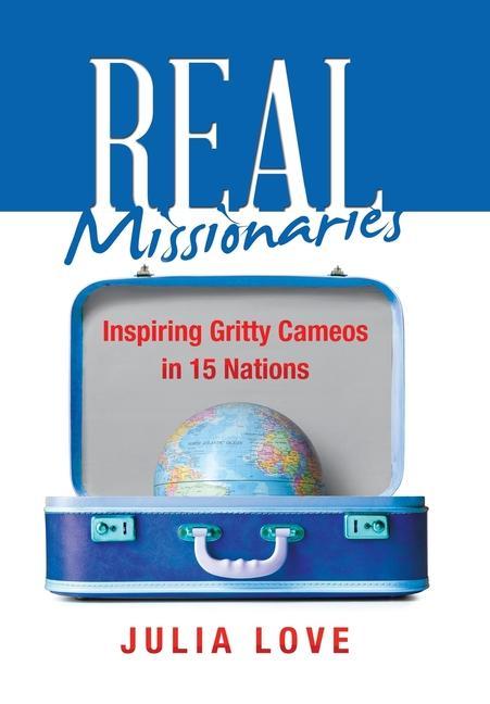Buch Real Missionaries: Inspiring Gritty Cameos in 15 Nations Julia Love