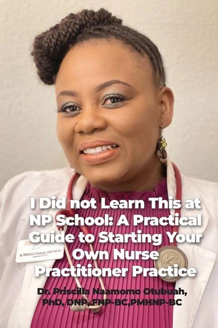 Knjiga I Did not Learn This at NP School: A Practical Guide to Starting Your Own Nurse Practitioner Practice 