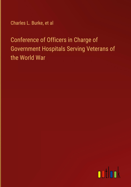 Książka Conference of Officers in Charge of Government Hospitals Serving Veterans of the World War Et Al