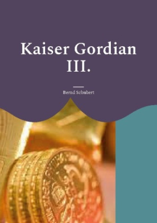 Knjiga Kaiser Gordian III. Bernd Schubert