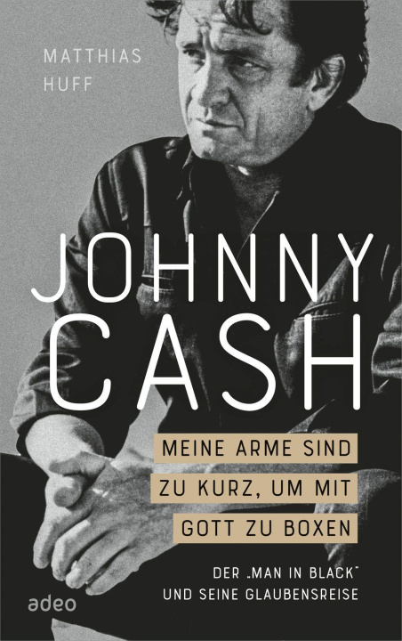 Kniha Johnny Cash: Meine Arme sind zu kurz, um mit Gott zu boxen 
