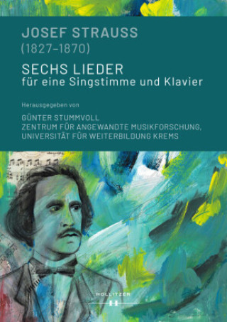 Kniha Josef Strauss (1827-1870) | Sechs Lieder für eine Singstimme und Klavier Zentrum für angewandte Musikforschung Universität für Weiterbildung Krems