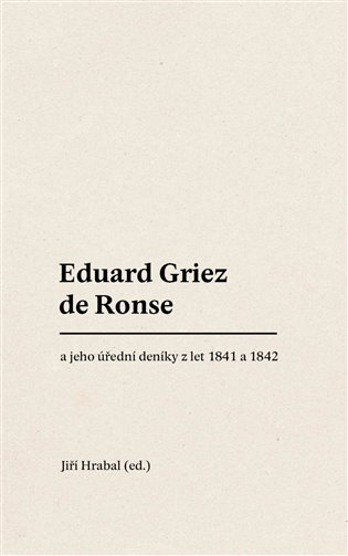 Kniha Eduard Griez de Ronse a jeho úřední deníky z let 1841 a 1842 Jiří Hrabal