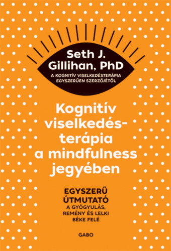 Kniha Kognitív viselkedésterápia a mindfulness jegyében Seth J. Gillihan