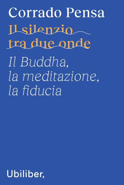 Könyv silenzio tra due onde. Il Buddha, la meditazione, la fiducia Corrado Pensa