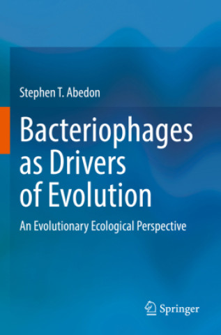Kniha Bacteriophages as Drivers of Evolution Stephen T. Abedon