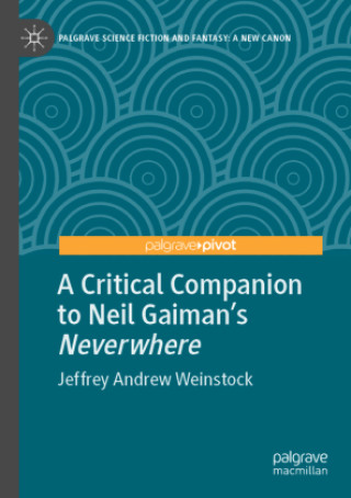 Kniha A Critical Companion to Neil Gaiman's "Neverwhere" Jeffrey Andrew Weinstock