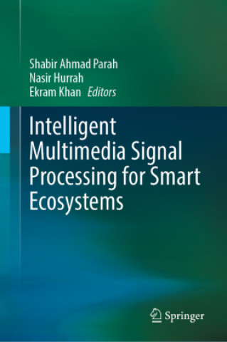 Knjiga Intelligent Multimedia Signal Processing for Smart Ecosystems Shabir Ahmad Parah