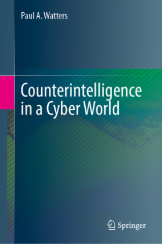 Carte Counterintelligence in a Cyber World Paul A. Watters