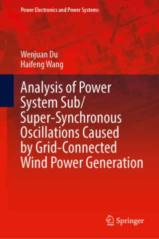 Kniha Analysis of Power System Sub/Super-Synchronous Oscillations Caused by Grid-Connected Wind Power Generation Wenjuan Du