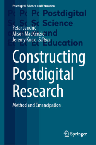 Book Constructing Postdigital Research Petar Jandric