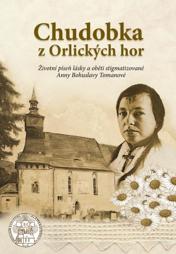 Könyv Chudobka z Orlických hor - Životní píseň lásky a oběti stigmatizované Anny Bohuslavy Tomanové Filip M. A. Stajner