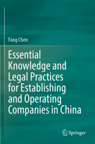 Książka Essential Knowledge and Legal Practices for Establishing and Operating Companies in China Fang Chen