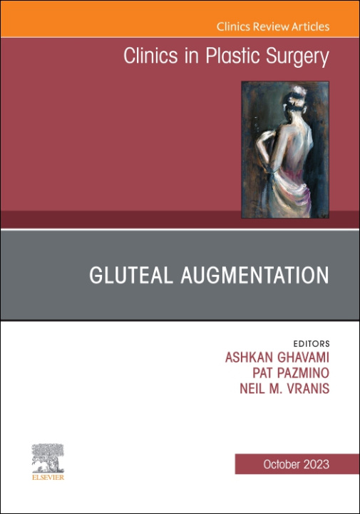 Knjiga Gluteal Augmentation, An Issue of Clinics in Plastic Surgery Ashkan Ghavami