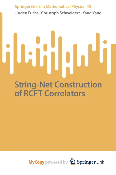 Knjiga String-Net Construction of RCFT Correlators Fuchs Jurgen Fuchs