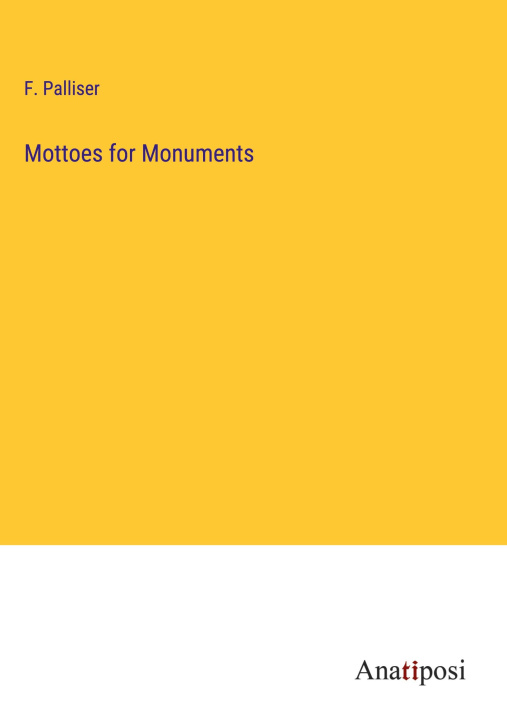 Knjiga Mottoes for Monuments F. Palliser