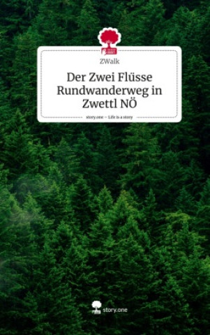 Kniha Der Zwei Flüsse Rundwanderweg in Zwettl NÖ. Life is a Story - story.one ZWalk