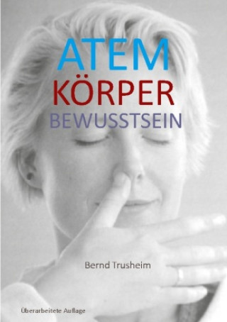Knjiga Atem Körper Bewusstsein Bernd Trusheim
