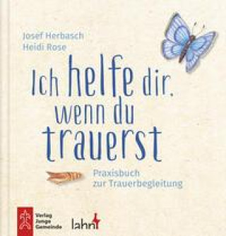 Knjiga Ich helfe dir, wenn du trauerst Heidi Rose