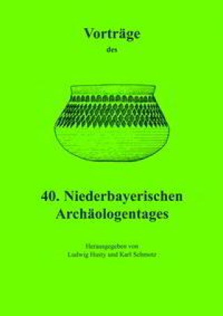 Książka Vorträge des Niederbayerischen Archäologentages / Vorträge des 40. Niederbayerischen Archäologentages Ludwig Husty